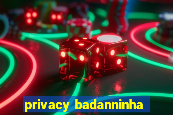 privacy badanninha